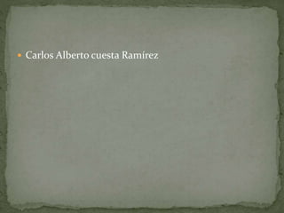  Carlos Alberto cuesta Ramírez
 