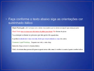 • Faça conforme o texto abaixo siga as orientações cor
  sublinhado itálico
 