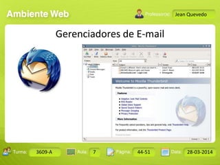 Aula: Pág: Data:10 10 a 17 18-jan-122503-BTurma:
Instrutor: Ricardo Paladini Matos
Design Gráfico
3609-A 7 44-51 28-03-2014
Jean Quevedo
Gerenciadores de E-mail
 