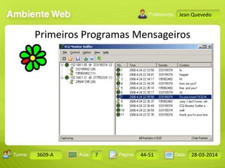Aula: Pág: Data:10 10 a 17 18-jan-122503-BTurma:
Instrutor: Ricardo Paladini Matos
Design Gráfico
3609-A 7 44-51 28-03-2014
Jean Quevedo
Primeiros Programas Mensageiros
 