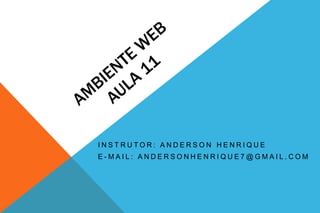 INSTRUTOR: ANDERSON HENRIQUE
E-MAIL: ANDERSONHENRIQUE7@GMAIL.COM

 