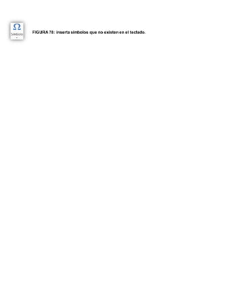 FIGURA 78: inserta símbolos que no existen en el teclado. 
 