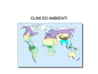 CLIMI ED AMBIENTI
 
