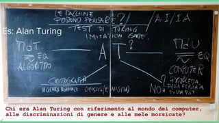 Es: Alan Turing
 