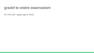 grazie! le vostre osservazioni
fai click per aggiungere testo
 