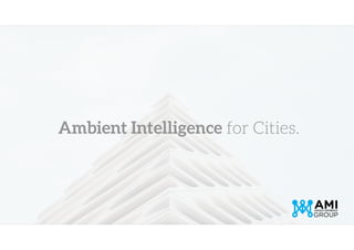 Ambient Intelligence for Cities.
 