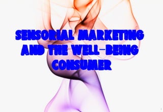 AMATI

& Associates

SENSORIAL MARKETING
AND THE WELL-BEING
CONSUMER

1

 