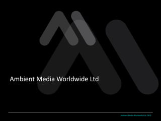 Ambient Media Worldwide Ltd 