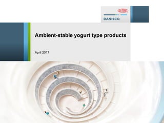 Ambient-stable yogurt type products
April 2017
 