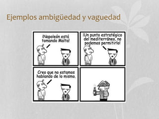Ejemplos ambigüedad y vaguedad
 