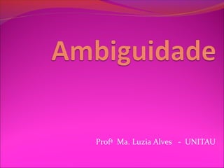Profª Ma. Luzia Alves - UNITAU
 