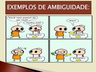 EXEMPLOS DE AMBIGUIDADE:

 