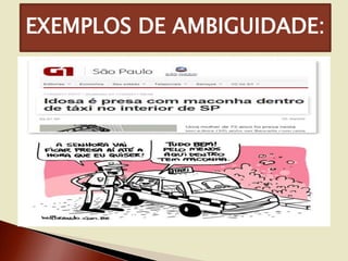 EXEMPLOS DE AMBIGUIDADE:

 