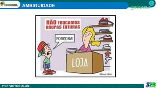 AMBIGUIDADE
Prof. VICTOR ALAN
 