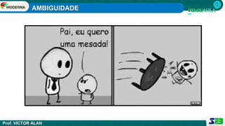 AMBIGUIDADE
Prof. VICTOR ALAN
 