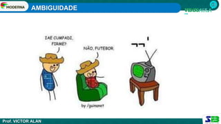 AMBIGUIDADE
Prof. VICTOR ALAN
 