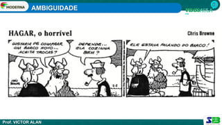 AMBIGUIDADE
Prof. VICTOR ALAN
 