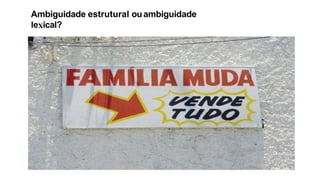 Ambiguidade estrutural ouambiguidade
le ical?
 