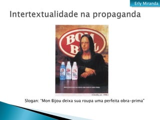 Slogan: “Mon Bijou deixa sua roupa uma perfeita obra-prima” Erly Miranda 