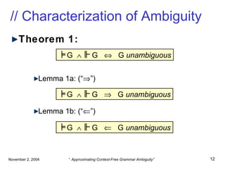 // Characterization of Ambiguity Theorem 1: Lemma 1a: (“  ”) Lemma 1b: (“  ”) G     G     G  unambiguous G     G     G  unambiguous G     G     G  unambiguous 