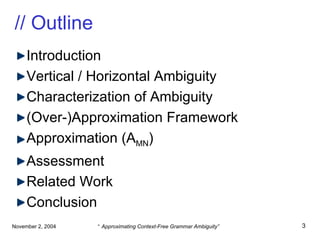 // Outline Introduction Vertical / Horizontal Ambiguity Characterization of Ambiguity (Over-)Approximation Framework Approximation (A MN ) Assessment Related Work Conclusion 