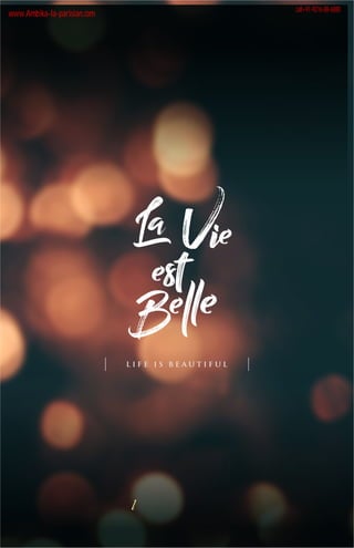 La Vie
est
B
elle
L I F E I S B E A U T I F U L
llaa
www.Ambika-la-parisian.com
call+91-9216-88-6888
 