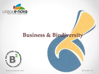 Business & Biodiversity
www.ambiodiv.com 2010-10-21
 