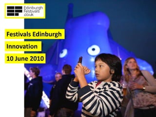 Festivals Edinburgh
Innovation
10 June 2010
 