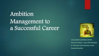 Ambition
Management to
a Successful Career
 