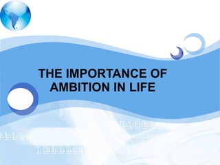 LOGO
THE IMPORTANCE OF
AMBITION IN LIFE
 
