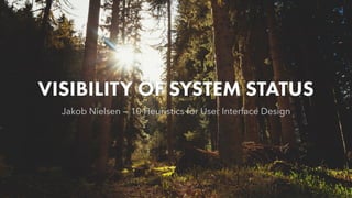 VISIBILITY OF SYSTEM STATUS
Jakob Nielsen — 10 Heuristics for User Interface Design
 