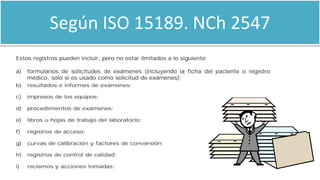 Según ISO 15189. NCh 2547
 