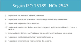 Según ISO 15189. NCh 2547
 