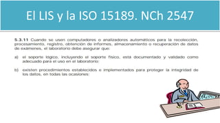 El LIS y la ISO 15189. NCh 2547
 