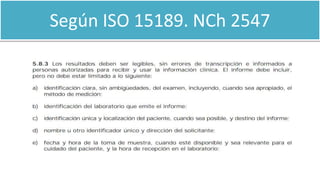 Según ISO 15189. NCh 2547
 