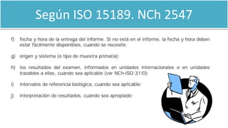 Según ISO 15189. NCh 2547
 