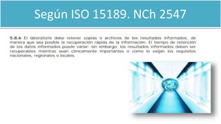 Según ISO 15189. NCh 2547
 