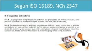 Según ISO 15189. NCh 2547
 