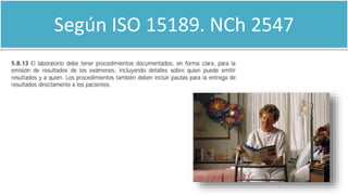 Según ISO 15189. NCh 2547
 