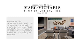 Fundada en 1985.
Se reconoce en el mundo por
la especialización del
diseño de interiores “full
service”. Especializado en
el detallado y comprensivo
diseño de interiores y de
espacios.
 