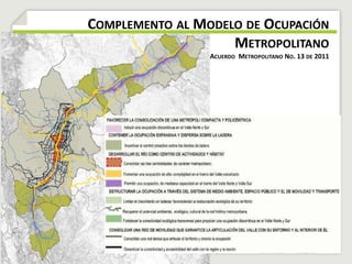 COMPLEMENTO AL MODELO DE OCUPACIÓN 
METROPOLITANO 
ACUERDO METROPOLITANO NO. 13 DE 2011 
 