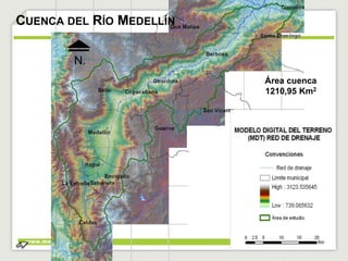 CUENCA DEL RÍO MEDELLÍN 
Área cuenca 
1210,95 Km2 
N. 
 