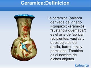Ceramica:Definicion ,[object Object]