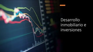 Desarrollo
inmobiliario e
inversiones
 