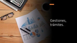 Gestiones,
trámites.
 