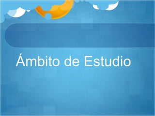Ámbito de Estudio
 