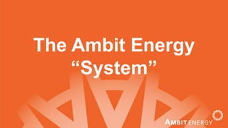 The Ambit Energy “System” 