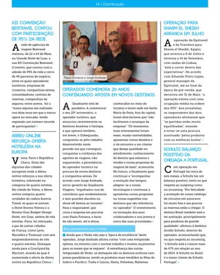 16 | Distribuição14 | Distribuição
Operador comemora 20 anos
continuando aposta em novos destinos
Quadrante está de
parabéns. A comemorar
o seu 20º aniversário, o
operador turístico, que
anunciou recentemente os
destinos Arménia e Geórgia,
e que operará também,
em breve, o Uzbequistão,
congratula-se pelo trabalho
desenvolvido neste
período em que conseguiu
conquistar a confiança dos
agentes de viagens, não
esquecendo, a persistência
do operador turístico na
procura de novos destinos
e companhia aéreas. De
acordo com Jorge Andrade,
sócio-gerente da Quadrante
Viagens, "orgulhamo-nos do
contributo que modestamente
e sem grandes alaridos ou
show off demos ao turismo".
Para o responsável, que
criou a empresa em parceria
com Paulo Fonseca, o facto
de não serem, até à altura,
A
conhecidos no meio do
turismo e terem sede em Santa
Maria da Feira, fora da capital,
foram dois factores que "não
facilitaram o arranque da
empresa". "Os momentos
mais interessantes foram
esses, mudar mentalidades,
apresentar novos desafios e
ir de encontro a um cliente
que deseja qualidade no
atendimento, conhecimento
do destino que estamos a
vender e novas propostas de
viagens de lazer", acrescenta.
No futuro, a Quadrante quer
continuar a "acompanhar
a evolução dos tempos,
adaptar-se a novas
tecnologias e continuar a
apresentar novas propostas
ou novas sugestões nos
destinos que são referência
no operador". O investimento
na formação dos seus
colaboradores e nos jovens é
outra das suas prioridades.«
Paulo Fonseca e Jorge Andrade
n Ainda que o Verão não seja a "época de excelência" deste
operador, Jorge Andrade afirma contar "com uma temporada
óptima, no mínimo com o normal trabalho e muitos orçamentos
para os meses que se seguem". À semelhança das outras
temporadas de Verão, os destaques são os destinos exóticos com
praias paradisíacas, sendo os produtos mais vendidos as Ilhas do
Indico e Pacifico; Turks e Caicos, Havai, Polinésia, Bahamas.
Boas perspectivas para o Verão
XII Convenção
Bestravel contou
com participação
de 95% da rede
rede de agências de
viagem Bestravel
realizou, de 22 a 24 de Maio,
no Grande Hotel de Luso, a
sua XII Convenção Bestravel.
O evento, que contou com a
adesão de 95% da rede e cerca
de 40 parceiros de negócio,
entre os quais operadores
turísticos, empresas de
cruzeiros, companhias aéreas,
consolidadores, centrais de
reservas, companhias de
seguros, entre outros, foi o
"maior alguma vez realizado
nos doze anos em que a marca
opera no mercado, tendo
registado um número recorde
de participantes".«
A
Abreu online
reforça oferta
hoteleira na
Europa
iena, Paris e República
Checa. Estas são
algumas das cidades
europeias onde a Abreu
online reforçou a sua oferta
hoteleira, sobretudo na
categoria de quatro estrelas.
Na cidade de Viena, a Abreu
online integrou quatro
unidades da cadeia Austria
Trend, às quais se juntam
o Hotel Rooms Vienna e o
Roomz Graz Budget Design
Hotel, em Graz, ambos de três
estrelas. Paris, foi reforçado,
a par de outras cidades
de França, como Lyon,
Marselha e Toulouse com seis
empreendimentos de três
e quatro estrelas. Destaque
ainda para a Courtyard by
Marriott, através da qual é
aumentada a oferta da Abreu
online na República Checa.«
V
Operação para
Sharm el Sheikh
arranca em Julho
operação da Egotravel
e da Travelers para
Sharm el Sheikh, Egipto,
que arranca a 6 de Julho e
termina a 14 de Setembro,
com saídas de Lisboa,
"está a correr dentro das
expectativas". De acordo
com Eduardo Pinto Lopes,
general manager da
Egotravel, até ao final da
época de pré-venda, que
decorreu até 31 de Maio, "a
operação estava com uma
ocupação média na ordem
dos 45%". Aos jornalistas,
os responsáveis dos dois
operadores afirmaram que
"as partidas estão muito
equilibradas", estando
a notar-se uma procura
acentuada "pelos produtos
com os melhores hotéis".«
A
Schultz: balanço
positivo da
chegada a Portugal
om operação em
Portugal há cerca de
seis meses, a Schultz faz um
balanço positivo, tanto no que
respeita ao outgoing como
no incoming. "Por felicidade
a aceitação do nosso catálogo
de circuitos em autocarro
foi muito boa e aos poucos
as reservas estão a chegar. O
destino Brasil também está a
ter aceitação, principalmente
para produtos de grande
qualidade", afirmou à Ambitur
Aroldo Schultz, director do
operador, acrescentando que,
no que respeita ao incoming,
"a Schultz está a crescer mais
de 47% em relação ao ano
de 2014. A Schultz no Brasil
é a maior cliente da Schultz
Portugal".«
C
 