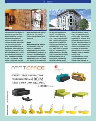 Republica inserido num produto
moderno, com grande ênfase
na sustentabilidade ambiental e
tecnologicamente evoluído".
Tal como acontece com outras
unidades, o Jupiter Hotel oferece
um restaurante de cozinha
portuguesa com influências do
Algarve que "embora faça parte
integrante dos serviços do hotel
está direccionado para o público
da cidade e particularmente da
zona". A restauração completa-
se com o Bar Azeitona, "onde
damos a conhecer as melhores
e variadas azeitonas de Portugal
e do Mundo, bem como os
azeites e uma escolha de tapas
nacionais".
Açores
Na imensidão azul do Atlântico
Voámos até aos Açores com
destino ao Santa Barbara
EcoBeach Resort, uma unidade
localizada à beira-mar na qual os
materiais e produtos regionais
assumem particular importância.
Pretendendo "atingir um cliente
que procure conhecer e explorar
São Miguel, quer venha com
a família, com um grupo de
amigos ou numa escapada a
dois", o hotel é composto por 14
villas, um restaurante regional,
com uma carta diversificada
mas com uma forte aposta nos
sabores regionais (atum, batata-
doce, polvo, queijo-da-ilha, lapas,
sushi, etc), piscina exterior e
Beach Club sazonal. De acordo
com João Reis e Rodrigo Herédia,
sócios da unidade, "quis-se
apostar numa arquitectura e
decoração diferentes, dando
destaque a materiais como a
cortiça, a criptoméria (madeira
local), os vimes, os bambus e a
pedra (revelado através do micro
cimento). No interior, o destaque
vai para "os ramos de árvores que
servem de puxadores das portas,
as bacias esculpidas em madeira
que servem de lavatórios das
casas-de-banho ou as bilhas de
azeite que fazem os candeeiros
do restaurante".
Para os responsáveis, não há
dúvidas de que esta é uma
unidade que se destaca da já
36 | Dossier
Hotel Lis Jupiter Lisboa Hotel
 