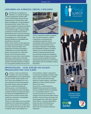 Dossier | 43
Limpogerme: Uma alternativa credível e inteligente
esde 1997 que a Limpogerme se
estabeleceu no mercado da higiene
e limpeza profissionais. De 2001 a 2007
tornou-se distribuidora oficial da Hoover
Profissional para a Grande Lisboa, tendo
depois transitado para o Grupo ProAlliance
International (Kiter/ Comac/ VDM). Com
uma gama alargada de máquinas de limpeza,
produtos químicos, acessórios de limpeza
e consumíveis de papel, a empresa integra
actualmente uma das maiores redes de
distribuição do ramo a actuar em Portugal e,
diz-nos Paulo Pinto, responsável comercial
da Limpogerme, tem “como principal
objectivo satisfazer as necessidades mais
específicas de cada cliente”.
Sendo o sector turístico um dos segmentos
de negócio mais relevantes para a empresa,
não só pelo volume de vendas, como
também pelo crescimento da imagem e
credibilização no mercado, Paulo Pinto
aponta-nos a parceria com o Hotel Tryp
Oriente como um dos mais recentes
trabalhos, e de maior relevo, nesta indústria,
destacando o tapete exterior de grandes
dimensões personalizado para a entrada da
unidade, de elevada resistência ao tráfego e
com uma garantia de fábrica de cinco anos.
D
“Somos a alternativa credível e inteligente
que o mercado necessitava”, sublinha
o responsável, acrescentando que
a Limpogerme representa marcas
reconhecidas internacionalmente e com
mais de 30 anos de resultados no que
diz respeito à satisfação e rentabilização
das necessidades de negócio. A empresa
trabalha com uma rede de distribuição
nacional e internacional seleccionada
que, através da formação da Limpogerme,
consegue entregar não apenas um produto
mas uma solução integrada de limpeza e
higienização profissional para cada cliente e
para qualquer ramo de actividade”, esclarece
Paulo Pinto.«
RepMatHotelaria - Hotel Supplier: Uma solução
personalizada para cada cliente
turismo, e mais concretamente
a hotelaria, foi o sector escolhido
pela RepMatHotelaria como especialização
quando, em 2007, decidiu apostar tudo
num “sector que acreditámos vir a ser o
mais vibrante da economia portuguesa”,
frisa Paulo Gamero, gestor da empresa.
Oferecer os melhores produtos aos
melhores preços, com flexibilidade de
fabrico de equipamentos personalizados
e rapidez de prazos de entrega são alguns
dos objectivos da RepMatHotelaria que
afirma procurar oferecer sempre novas
tendências, encarando as necessidades
dos clientes como suas.
“Temos, ao longo destes anos no mercado,
tentado dar uma resposta personalizada a
todos os nossos clientes. Eu acredito que é
essa vontade de servir bem que deve estar
no ADN de todos os que trabalham no
O
sector hoteleiro”, explica o responsável.
A comprovar esta ligação à hotelaria estão
alguns trabalhos recentes com unidades
como o mais recente hotel do Grupo
Jupiter em Lisboa e Algarve, o Hotel Epic
Saldanha ou ainda o InterContinental
Estoril, entre outros.
Para este ano, a grande aposta da
RepMatHotelaria passa pelos minibares
da marca IndelB de eficiência energética
A+++ de qualidade superior, com o
consumo mais baixo do mercado. Os
modelos da linha Ecosmart podem reduzir
até 80% o custo da factura de energia com
estes equipamentos. Além disso, adianta
Paulo Gamero, a empresa disponibiliza
ainda uma oferta diversificada para
Trolleys de apoio ao Front & Back
Office, bem como diversos artigos de
hospitality.«
 